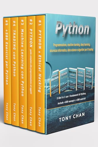 PYTHON, Programmazione, machine learning, deep learning, sicurezza informatica, data science e algoritmi per il trading: 5 libri in 1 con i fondamenti di Python, include +600 esempi e +580 esercizi