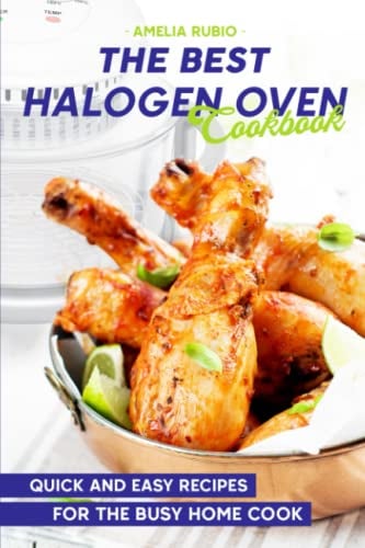 The Best Halogen Oven Cookbook: Quick and Easy Recipes for the Busy Home Cook