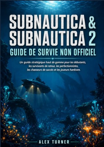 SUBNAUTICA & SUBNAUTICA 2 Guide de survie non officiel: Une stratégie premium pour les débutants, les survivants de retour, les complétionnistes, les chasseurs de succès et les joueurs hardcore.