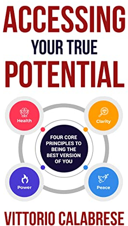 Accessing Your True Potential: Four Core Principles To Being The Best Version Of You (English Edition)