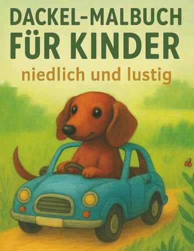 Dackel-Malbuch für Kinder – niedlich und lustig: Lustige Wursthunde, Wiener-Dog-Spaß und Seiten zum Ausmalen, die Hundeliebhaber zum Lachen bringen