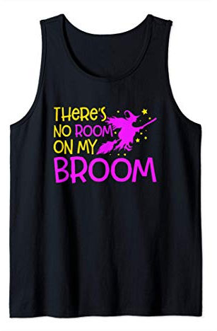 Funny Witch There's No Room On My Broom Tank Top