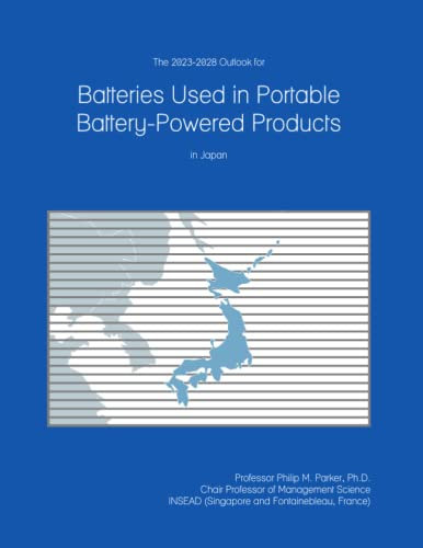 The 2023-2028 Outlook for Batteries Used in Portable Battery-Powered Products in Japan