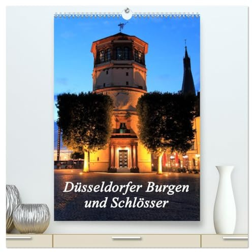 Düsseldorfer Burgen und Schlösser (hochwertiger Premium Wandkalender 2026 DIN A2 hoch), Kunstdruck in Hochglanz: Schlösser, Ruinen und Burgen in Düsseldorf (CALVENDO Orte)
