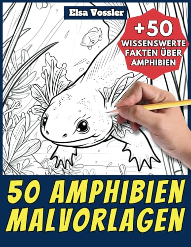 50 Amphibien-Malvorlagen – Malbuch für Kinder und Erwachsene: +50 erstaunliche Fakten über Amphibien. Ausmalbuch für Jungen und Mädchen. Male und lerne mit Elsa – Tiere – Band 43