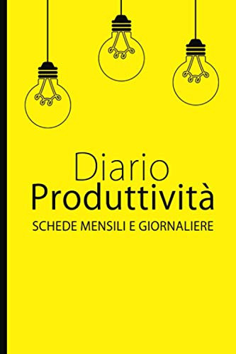 Diario Produttività: Pianificatore Giornaliero e Mensile per la Produttività, Pianifica i tuoi Progetti e Raggiungi i tuoi Obiettivi. Schede Senza Data
