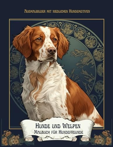 Hunde und Welpen Malbuch für Hundefreunde: Ausmalbilder mit niedlichen Hundemotiven; 30 lustige und elegante Illustrationen für Stressabbau und Kreative Freude (Art Nouveau Pets)