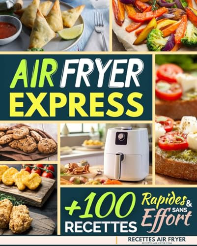 Air Fryer Express: 100 Recettes Rapides et Sans Effort (Recettes Air Fryer Facile t. 2)