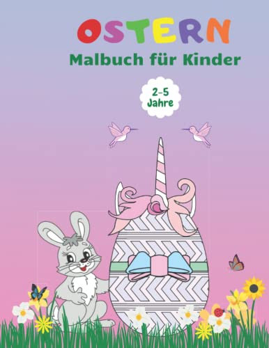 Ostern Malbuch Einhorn Ei für Kinder 2-5 Jahre: Ausmalbuch Ostern für Mädchen und Jungen | Ein lustiges Buch mit niedlichen Oster-Malvorlagen von Hasen Hühnern und Ostereiern