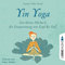 Yin Yoga: Das kleine Hörbuch für Entspannung von Kopf bis Fuß