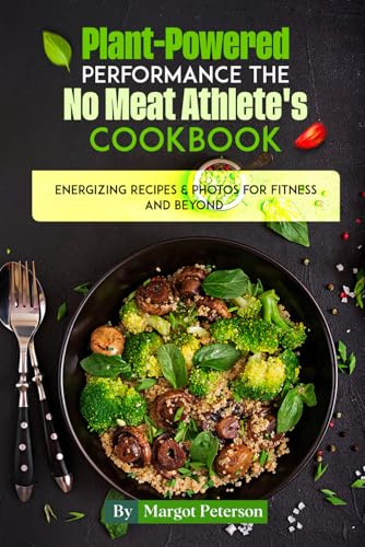 Plant-Powered Performance The No Meat Athlete's Cookbook: Energizing Recipes & Photos for Fitness and Beyond