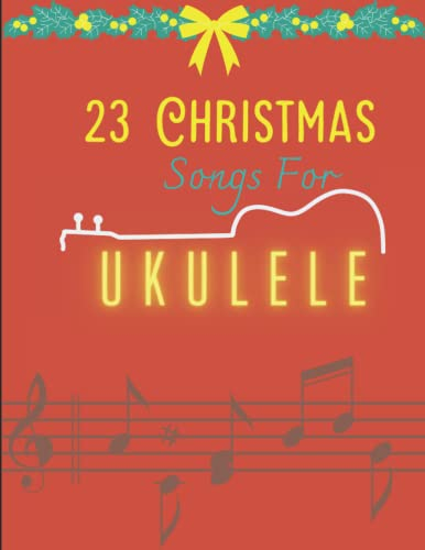 23 Christmas Songs For Ukulele: Easy Ukulele