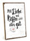 TypeStoff Holzschild mit Spruch – Liebe und Kaffee – im Vintage-Look mit Zitat als Geschenk und Dekoration zum Thema Trost und Hoffnung - HS-00286