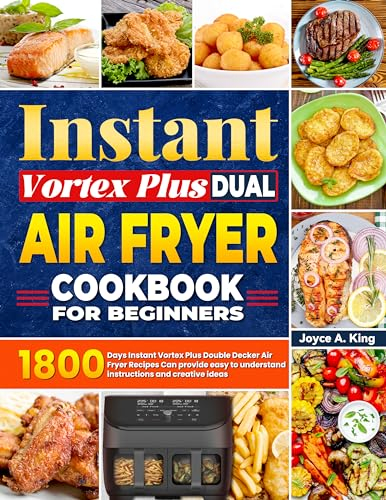 Instant Vortex Plus Dual Air Fryer Cookbook For Beginners: 1800 Days Instant Vortex Plus Double Decker Air Fryer Recipes Can provide easy to understand ... and creative ideas (English Edition)