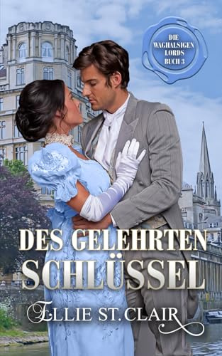 Des Gelehrten Schlüssel: Regency Liebesroman (Die waghalsigen Lords, Band 3)