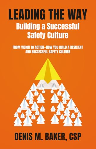 Leading the Way ~ Building a Successful Safety Culture: FROM VISION TO ACTION-HOW YOU BUILD A RESILIENT AND SUCCESSFUL SAFETY CULTURE