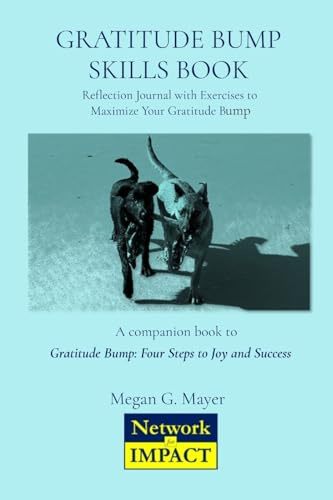 GRATITUDE BUMP SKILLS BOOK: Reflection Journal with Exercises to Maximize Your Gratitude Bump