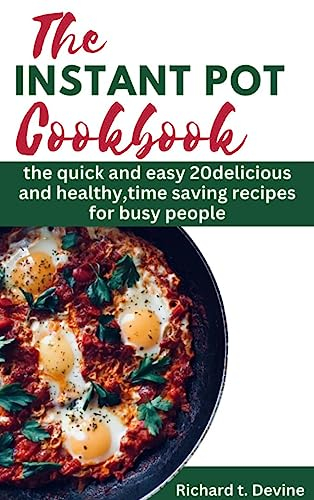 THE INSTANT POT COOKBOOK: The quick and easy 20 delicious and healthy,time saving recipes for busy people
