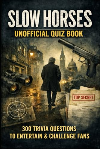 Slow Horses Unofficial Quiz Book: 300 Trivia Questions To Entertain & Challenge Fans (Cool Quiz Books)