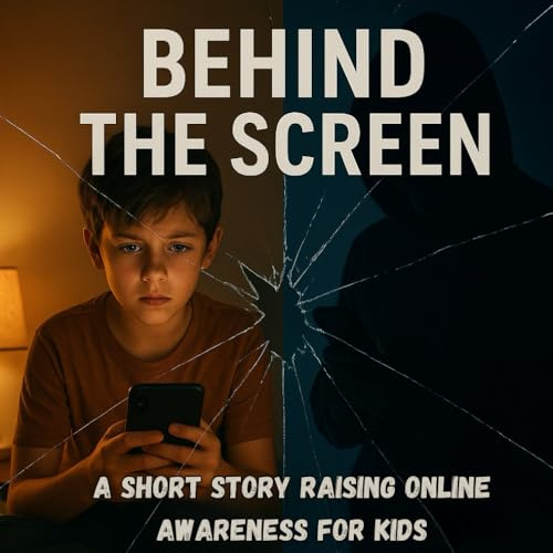 Behind The Screen: A Short Story Raising Online Awareness For Kids (Predator Awareness)