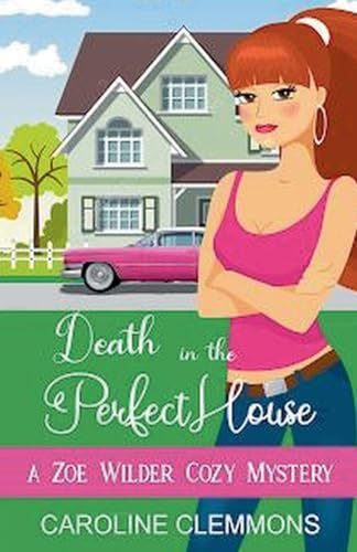 Death in the Perfect House (Zoe Wilder Cozy Mystery, Band 2)
