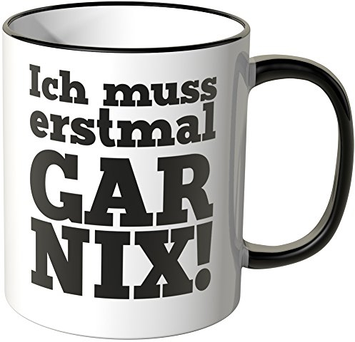 WANDKINGS® Tasse, Spruch: Ich muss erstmal GAR NIX! - SCHWARZ