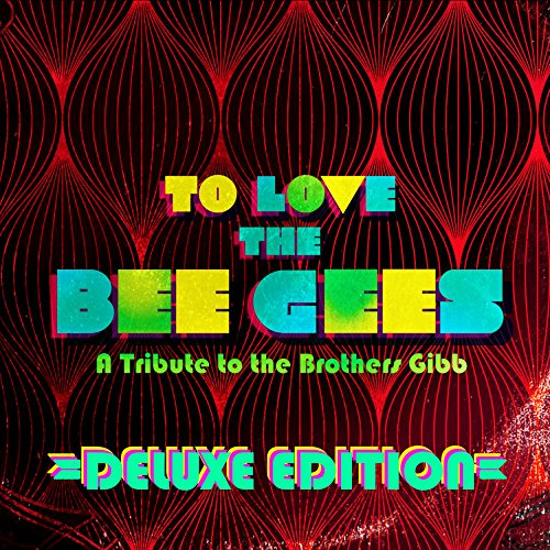 To Love The Bee Gees: A Tribute to the Brothers Gibb, Deluxe Edition