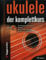 Ukulele - Der Komplettkurs - arrangiert für Ukulele - mit CD [Noten / Sheetmusic] Komponist: CAPONE PHIL