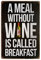 Hioni A Meal Without Wine is Called Breakfast Vintage Blechschild Poster Wandschild Wand Dekoration Metallschild Türschild