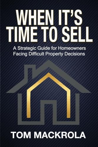 When It's Time To Sell: A Strategic Guide for Homeowners Facing Difficult Property Decisions