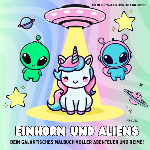 Einhorn und Aliens - Dein galaktisches Malbuch voller Abenteuer und Reime! Für Mädchen ab 6 Jahren und Erwachsene: Einhorn entführt! Ein gereimtes ... Einhörner, Karotten und Chaos lieben!