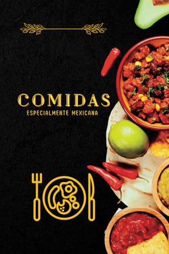 Comida de México: Libro de cocina y recetas, el completo libro de cocina mexicana con unas deliciosas recetas.