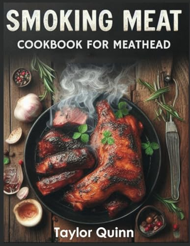 Smoking Meat Cookbook For Meathead: 101 Delicious BBQ Recipe For Beginners with Guide on How To Grill Everything With Ninja Woodfire Outdoor, or Electric Smoker Like A Pitmaster