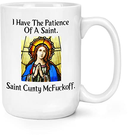 I Have The Patience of A Saint C-nty McF-ckoff 15oz Large Mug Cup