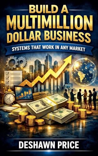 Build a Multimillion Dollar Business - Systems That Work in Any Market