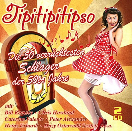 Tipitipitipso - Die 50 verrücktesten Schlager der 50er Jahre