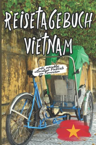 Reisetagebuch Vietnam - inkl. erprobter ultimativer Packliste für Fernreisen: Travel Log und Urlaubstagebuch - Reisenotizen für Weltenbummler - DIY ... - Backpacking Vietnam Südostasien