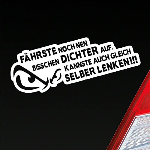 Hellweg Druckerei Auto Aufkleber Fährste noch NEN bisschen dichter auf, Kannste auch gleich selber lenken! 20x7 cm Weiss Glanz Sticker Heckscheibenaufkleber