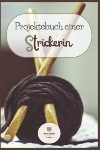 Projektebuch einer Strickerin: Organisieren und planen Sie Ihre Projekte mit diesem Strickjournal | Strickmuster & Strickpapier & Strickbuch | Kleines Format 15 x 23 cm | 110 Seiten
