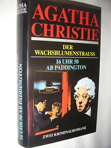 Der Wachsblumenstrauss. 16 Uhr 50 Ab Paddington. Zwei Kriminalromane.