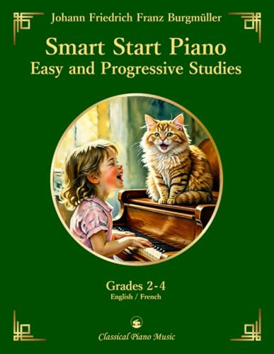 Smart Start Piano: 25 Easy and Progressive Studies, Op.100 - Friedrich BURGMÜLLER - Classical Piano Music: Essential studies for beginners advancing ... artistry, and storytelling • Grades 2–4