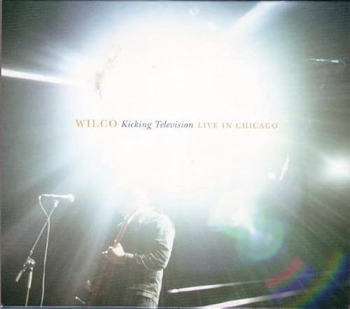 WILCO - Kicking television : Live in Chicag