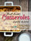 Best-Ever Casseroles Cookbook: A Healthy Cookbook with 100 Amazing Whole Food Casserole Recipes