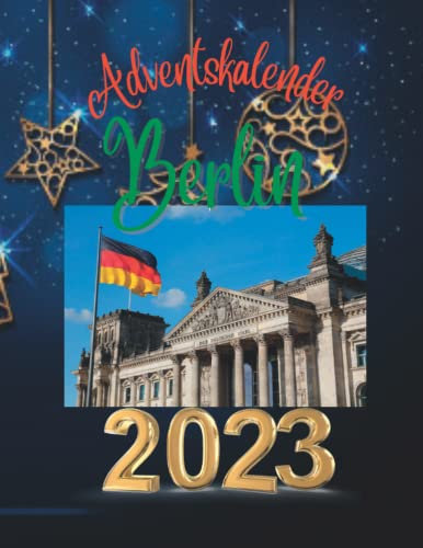 Adventskalender berlin 2023: 24 einzigartige Schnappschüsse der Stadt, die niemals schläft, mit 24 faszinierenden Fakten und Bildern.