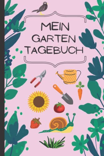 Mein Garten Tagebuch, schöner Notizblock für Notizen rund um den Garten: Notizheft oder Geschenkidee für Hobbygärtner, Gärtner und Schrebergärtner
