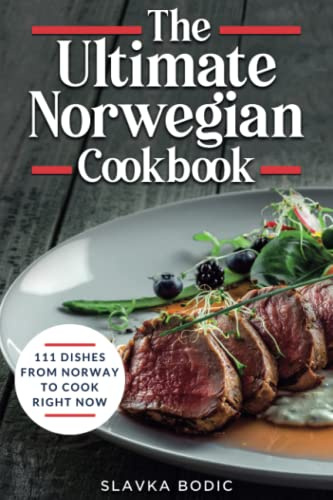 The Ultimate Norwegian Cookbook: 111 Dishes From Norway To Cook Right Now: 54 (World Cuisines)