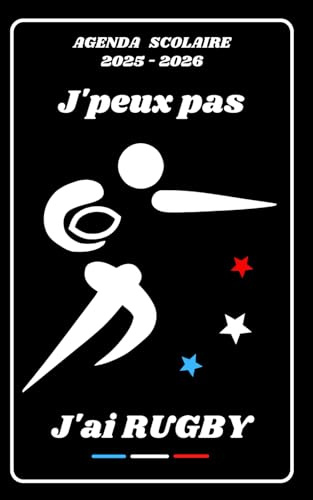 AGENDA SCOLAIRE 2025 2026 – J’PEUX PAS J’AI RUGBY: Calendrier journalier 2025 2026 | 1 jour par page | planificateur pour élève, élémentaire, collégien, lycée et étudiant | Couverture Sport