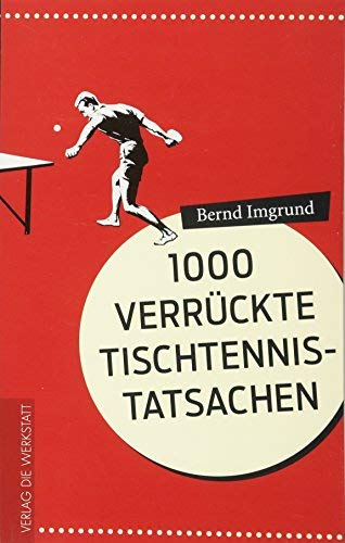 1000 verrückte Tischtennis-Tatsachen von Bernd Imgrund (2012) Broschiert