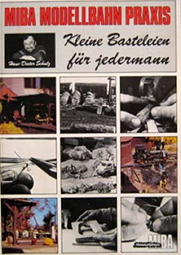 Miba Modellbahn Praxis 1. Kleine Basteleien für jedermann.