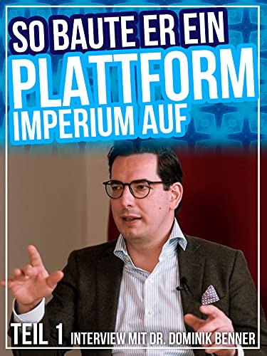 Dr. Dominik Benner im Interview - So baute er ein Plattform Imperium auf! #1